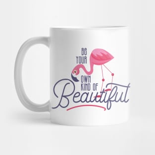 Be your own kind of beautiful Mug